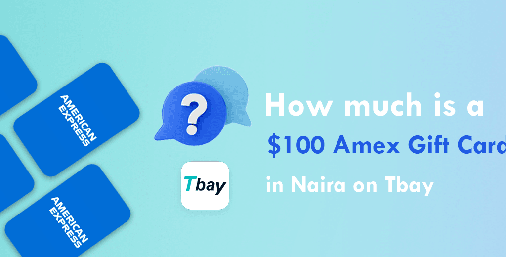 How much is a $100 Amex gift card in Naira on Tbay-2023